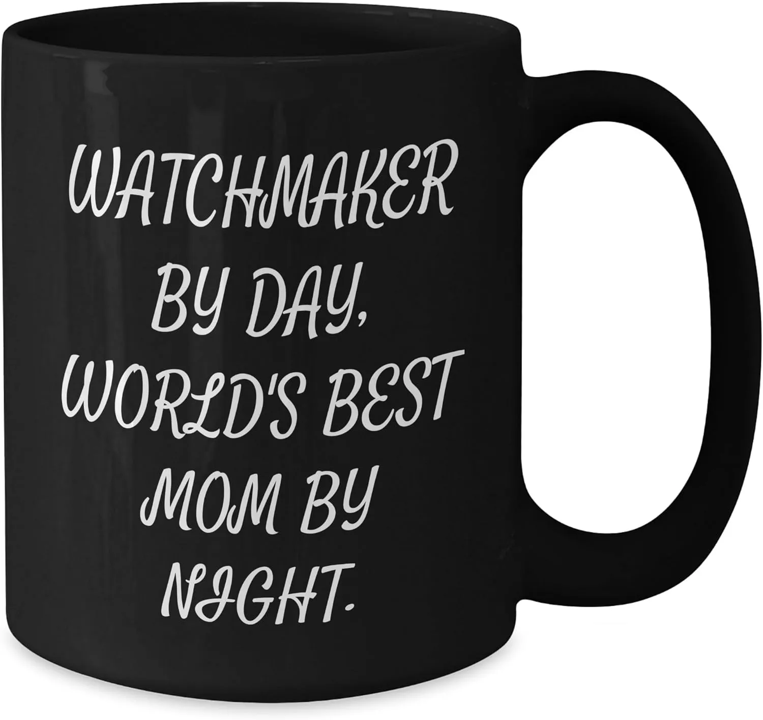 Best Mom By Night., Christmas Unique Gifts from Men, Women, Friends, Coworkers, spectacle simplify flag selfless Family, Unique Watchmaker Black Coffee Mug Watchmaker By Day, World's 