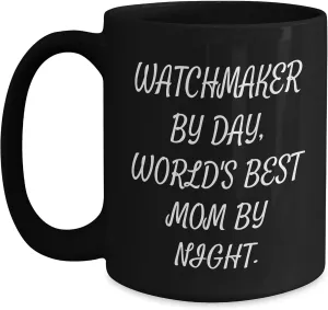 Best Mom By Night., Christmas Unique Gifts from Men, Women, Friends, Coworkers, spectacle simplify flag selfless Family, Unique Watchmaker Black Coffee Mug Watchmaker By Day, World's 