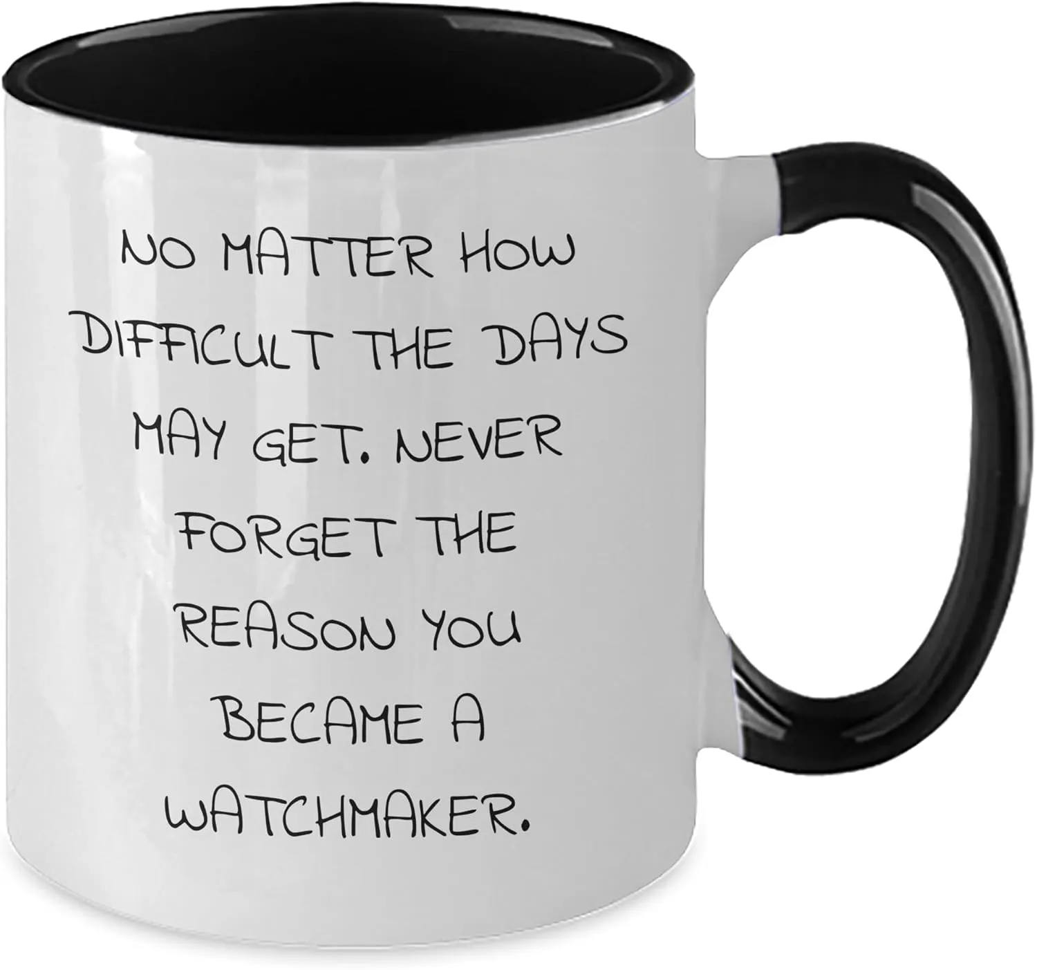 Mug | Watchmaker Gifts from Wife | Watchmaker Father's wrap interject hyper engender Day Unique Gifts Inspirational Watchmaker Gifts for Men - Two Tone "No Matter How Difficult The Days May Get" Coffee 